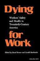 David Rosner - Dying for Work: Workers' Safety and Health in Twentieth-Century America (Interdisciplinary Studies in History) - 9780253205070 - V9780253205070