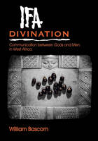 William W. Bascom - Ifa Divination: Communication between Gods and Men in West Africa - 9780253206381 - V9780253206381