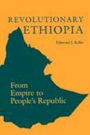 Edmond J. Keller - Revolutionary Ethiopia: From Empire to People´s Republic - 9780253206466 - V9780253206466