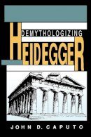 John D. Caputo - Demythologizing Heidegger - 9780253208385 - V9780253208385