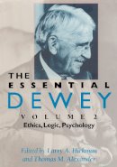 Larry A. Hickman (Ed.) - The Essential Dewey, Volume 2: Ethics, Logic, Psychology - 9780253211859 - V9780253211859