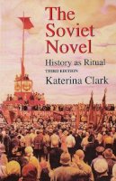 Katerina Clark - The Soviet Novel, Third Edition: History as Ritual - 9780253213679 - V9780253213679