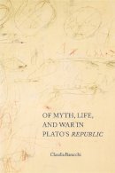 Claudia Baracchi - Of Myth, Life, and War in Plato´s Republic - 9780253214850 - V9780253214850