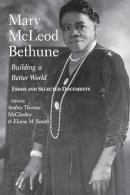 Mccluskey - Mary McLeod Bethune: Building a Better World, Essays and Selected Documents - 9780253215031 - V9780253215031