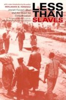 Benjamin B. Ferencz - Less Than Slaves: Jewish Forced Labor and the Quest for Compensation - 9780253215307 - V9780253215307