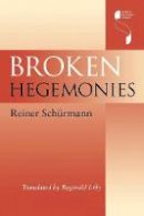 Reiner Schurmann - Broken Hegemonies - 9780253215475 - V9780253215475