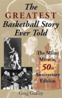 Greg L. Guffey - The Greatest Basketball Story Ever Told, 50th Anniversary Edition: The Milan Miracle - 9780253216311 - V9780253216311