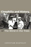 Christian M. Keathley - Cinephilia and History, or The Wind in the Trees - 9780253217950 - V9780253217950