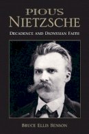 Bruce Ellis Benson - Pious Nietzsche: Decadence and Dionysian Faith - 9780253218742 - V9780253218742