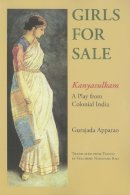 Apparao, Gurajada; Narayana Rao, Velcheru - Girls for Sale: Kanyasulkam, a Play from Colonial India - 9780253219138 - V9780253219138