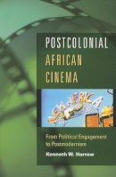 Kenneth W. Harrow - Postcolonial African Cinema: From Political Engagement to Postmodernism - 9780253219145 - V9780253219145