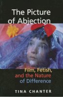 Tina Chanter - The Picture of Abjection: Film, Fetish, and the Nature of Difference - 9780253219183 - V9780253219183