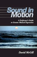 David Mcgill - Sound in Motion: A Performer´s Guide to Greater Musical Expression - 9780253219268 - V9780253219268
