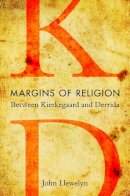 John Llewelyn - Margins of Religion: Between Kierkegaard and Derrida - 9780253220332 - V9780253220332