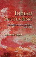 Shabnum Tejani - Indian Secularism: A Social and Intellectual History, 1890-1950 - 9780253220448 - V9780253220448