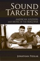 Jonathan Pieslak - Sound Targets: American Soldiers and Music in the Iraq War - 9780253220875 - V9780253220875