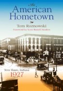 Tom Roznowski - An American Hometown: Terre Haute, Indiana, 1927 (Quarry Books) - 9780253221292 - V9780253221292