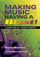 Blanchard, Bonnie; Acree, Cynthia Blanchard - Making Music and Having a Blast!: A Guide for All Music Students (Music for Life) - 9780253221353 - V9780253221353