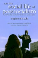 Daphne Berdahl - On the Social Life of Postsocialism: Memory, Consumption, Germany - 9780253221704 - V9780253221704