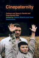 Helena Goscilo - Cinepaternity: Fathers and Sons in Soviet and Post-Soviet Film - 9780253221872 - V9780253221872