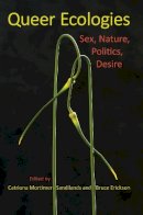 Catriona Mortimer-Sandilands - Queer Ecologies: Sex, Nature, Politics, Desire - 9780253222039 - V9780253222039