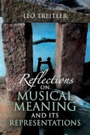 Leo Treitler - Reflections on Musical Meaning and Its Representations (Musical Meaning and Interpretation) - 9780253223166 - V9780253223166