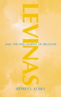 Jeffrey L. Kosky - Levinas and the Philosophy of Religion: - 9780253339256 - V9780253339256