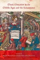 Susan Forscher Weiss - Music Education in the Middle Ages and the Renaissance - 9780253354860 - V9780253354860