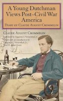 Claude August Crommelin - Young Dutchman Views Post-Civil War America - 9780253356093 - V9780253356093