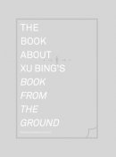 Mathieu Borysevicz - The Book about Xu Bing's <I>Book from the Ground</I> - 9780262027427 - V9780262027427