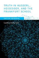 Lambert Zuidervaart - Truth in Husserl, Heidegger, and the Frankfurt School: Critical Retrieval (MIT Press) - 9780262036283 - V9780262036283