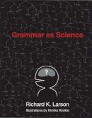 Richard K. Larson - Grammar as Science - 9780262513036 - V9780262513036
