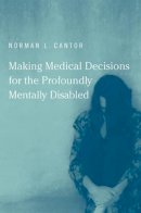 Norman L. Cantor - Making Medical Decisions for the Profoundly Mentally Disabled (Basic Bioethics) - 9780262513272 - KEX0250006