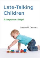 Stephen M. Camarata - Late-Talking Children: A Symptom or a Stage? - 9780262528368 - V9780262528368