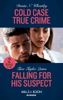 Denise N. Wheatley - Cold Case True Crime / Falling For His Suspect: Cold Case True Crime (An Unsolved Mystery Book) / Falling for His Suspect (Where Secrets are Safe) (Mills & Boon Heroes) - 9780263283433 - 9780263283433