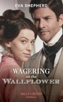 Eva Shepherd - Wagering On The Wallflower (Young Victorian Ladies, Book 1) - 9780263283891 - 9780263283891