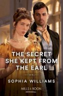 Sophia Williams - The Secret She Kept From The Earl - 9780263320558 - 9780263320558