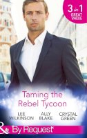 Lee Wilkinson - Taming the Rebel Tycoon: Wife by Approval / Dating the Rebel Tycoon / The Playboy Takes a Wife (Mills & Boon By Request) - 9780263911923 - KTM0007138