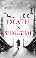 M. J. Lee - Death in Shanghai (An Inspector Danilov Historical Thriller) - 9780263927733 - V9780263927733