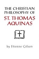 Etienne Gilson - The Christian Philosophy of St. Thomas Aquinas - 9780268008017 - V9780268008017