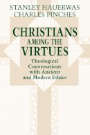 Stanley Hauerwas - Christians Among the Virtues: Theological Conversations Modern Ethics - 9780268008192 - V9780268008192
