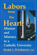 Mark L. Poorman - Labors from the Heart: Mission and Ministry in a Catholic University - 9780268014254 - V9780268014254