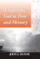 John S. Dunne - A Search For God in Time and Memory - 9780268016739 - V9780268016739