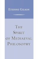 Étienne Gilson - The Spirit of Mediaeval Philosophy - 9780268017408 - V9780268017408