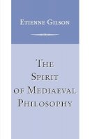 Etienne Gilson - The Spirit of Mediaeval Philosophy - 9780268017408 - V9780268017408