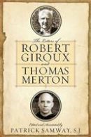 Patrick Samway (Ed.) - The Letters of Robert Giroux and Thomas Merton - 9780268017866 - V9780268017866