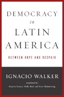 Ignacio Walker - Democracy in Latin America: Between Hope and Despair (ND Kellogg Inst Int'l Studies) - 9780268019723 - V9780268019723