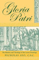 Nicholas Ayo - Gloria Patri: The History and Theology of the Lesser Doxology - 9780268020293 - V9780268020293