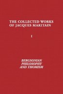 Jacques Maritain - Bergsonian Philosophy and Thomism (ND Maritain Collected Works) - 9780268021528 - V9780268021528