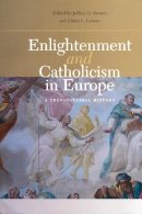 Jeffrey D. Burson (Ed.) - Enlightenment and Catholicism in Europe: A Transnational History - 9780268022402 - V9780268022402